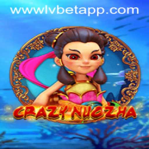 Exploring CrazyNuoZha: A Thrilling Gaming Adventure with LvBet